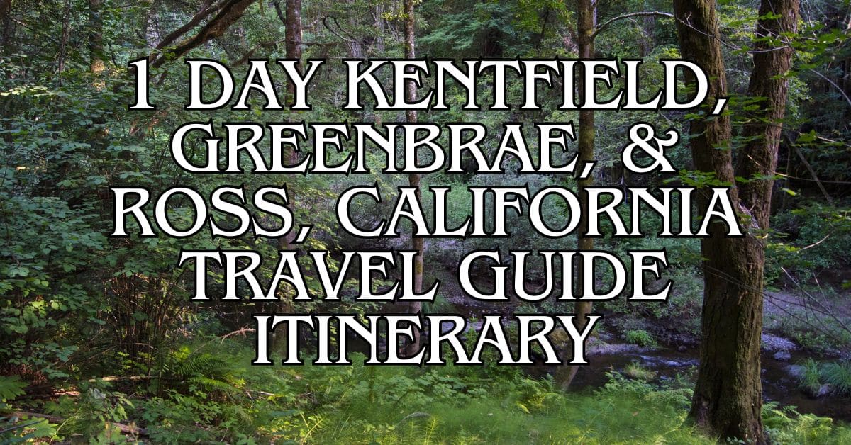 1 Day Kentfield, Greenbrae, & Ross, California Travel Guide Itinerary