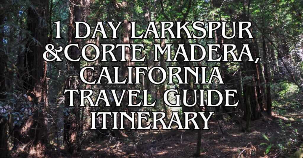 1 Day Larkspur and Corte Madera, California Travel Guide Itinerary