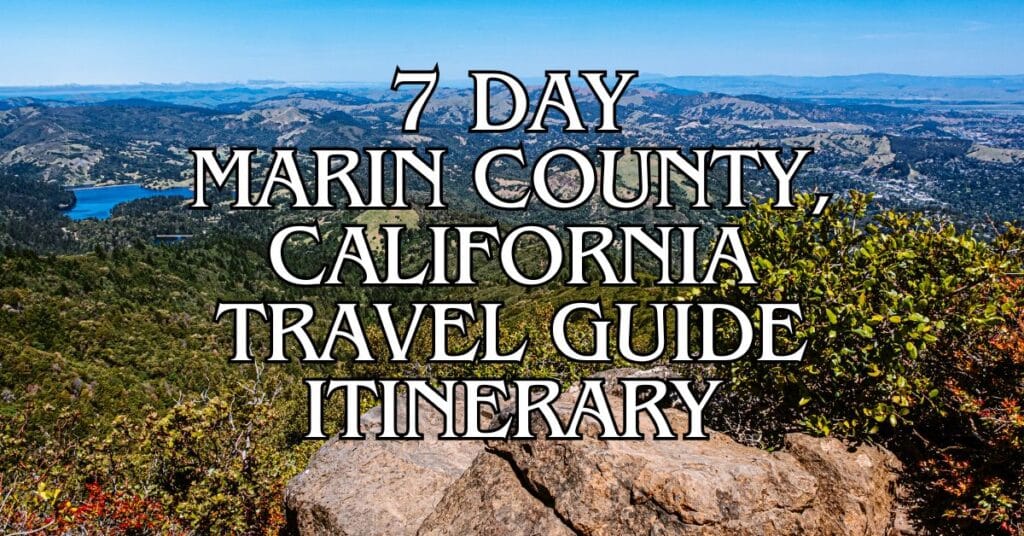 7 Day Marin County, California Travel Guide Itinerary