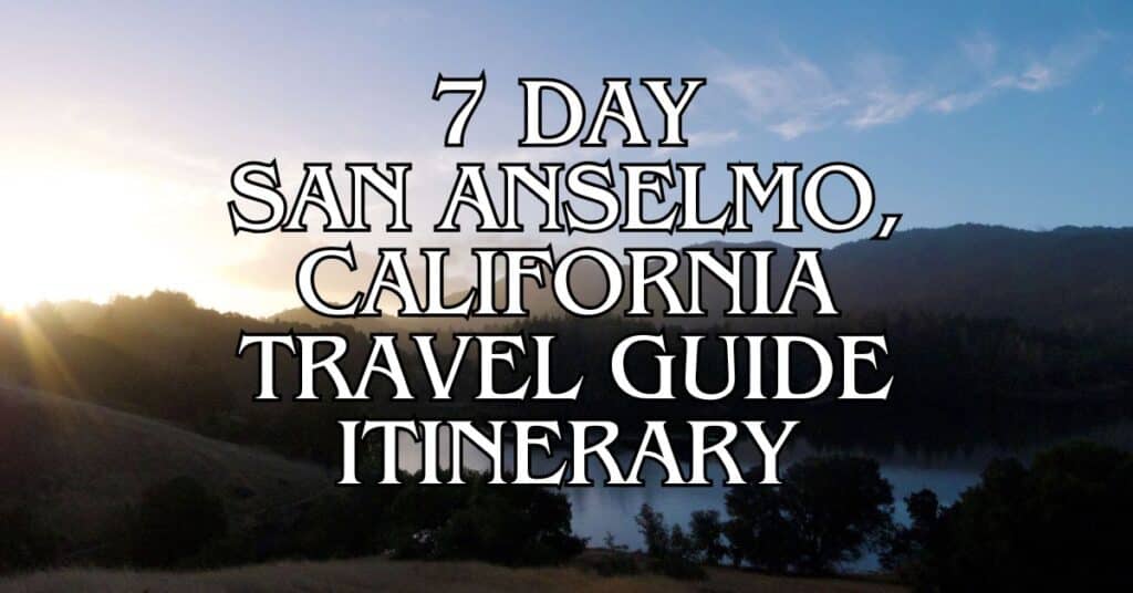 7 Day San Anselmo, California Travel Guide Itinerary