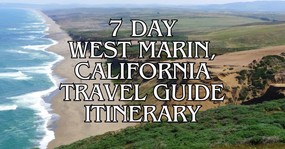 7 Day West Marin, California Travel Guide Itinerary