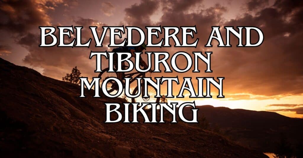 Belvedere and Tiburon Mountain Biking