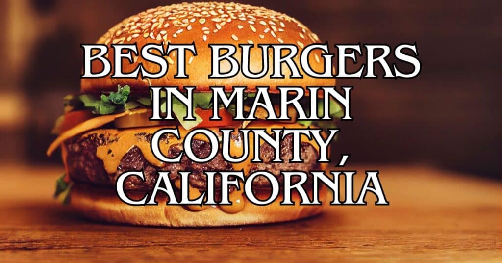 Best Burgers in Marin County, California