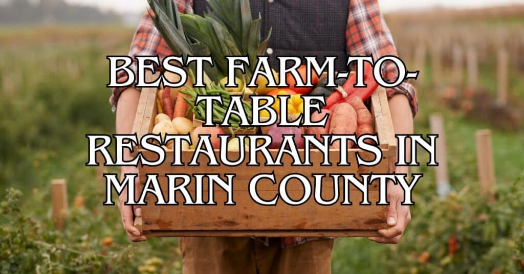 Best Farm-to-Table Restaurants in Marin County