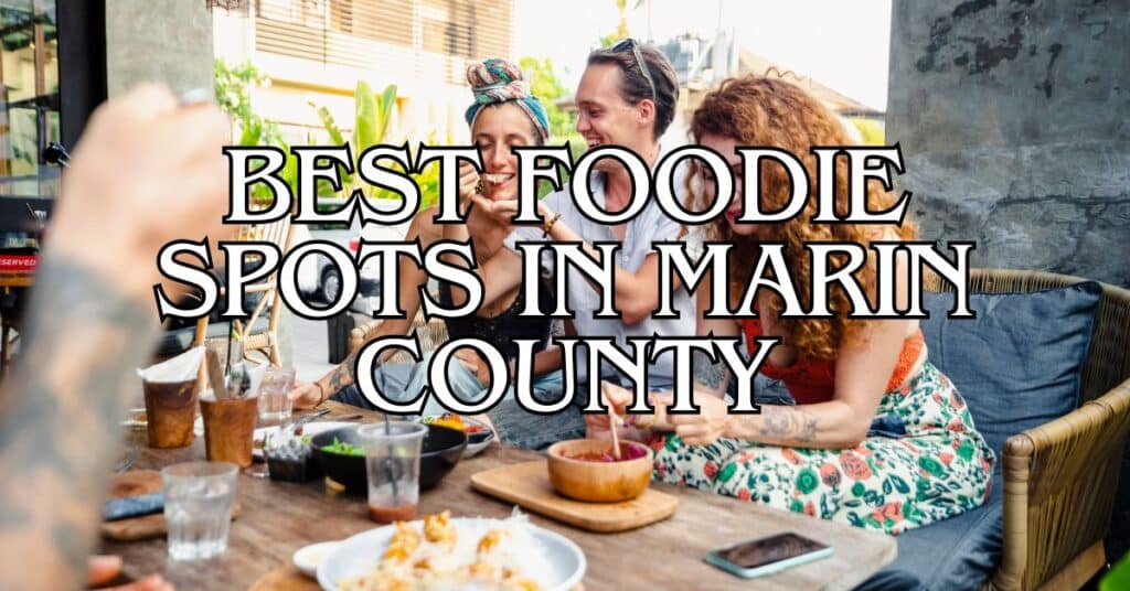 Best Foodie Spots in Marin County