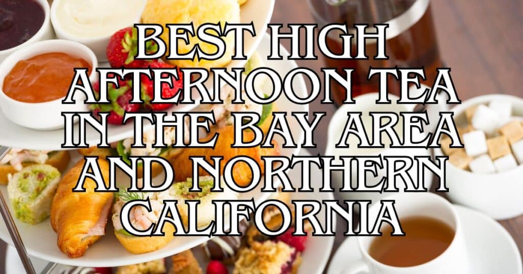 Best High Afternoon Tea Near the Bay Area and Northern California