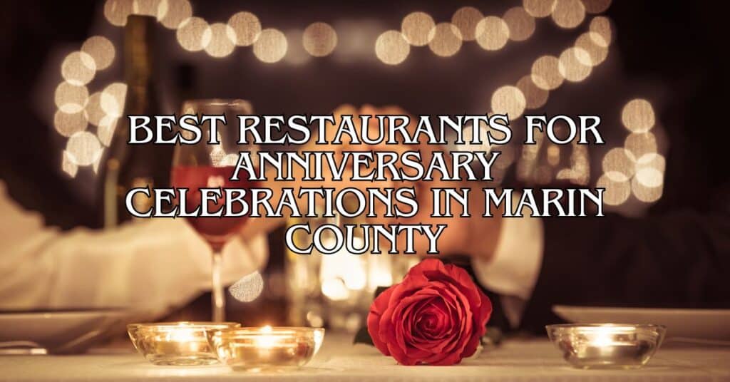 Best Restaurants for Anniversary Celebrations in Marin County