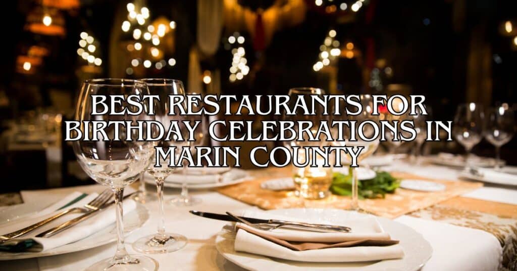 Best Restaurants for Birthday Celebrations in Marin County