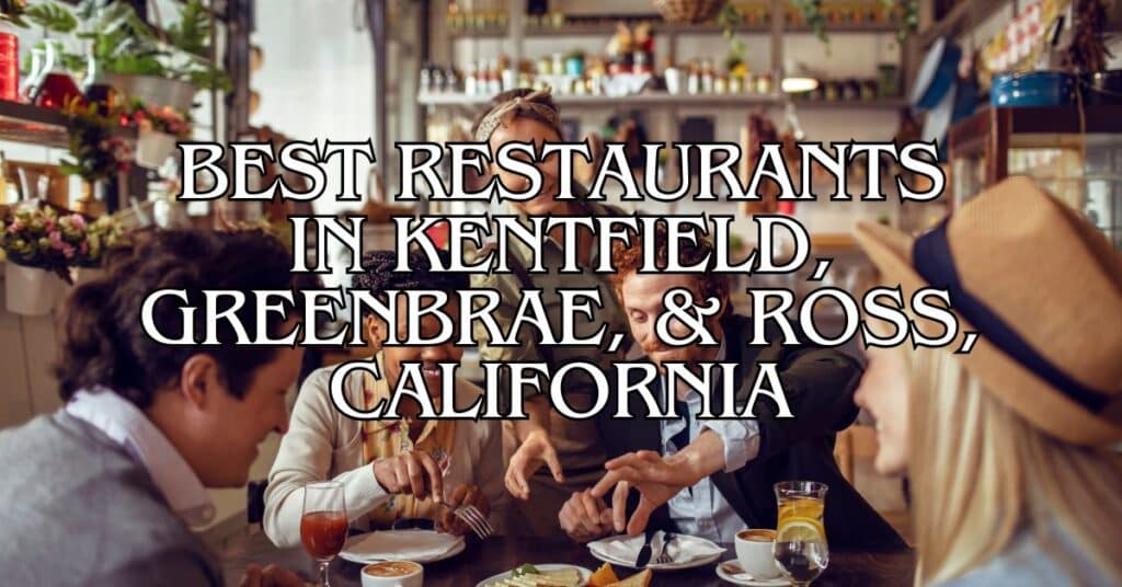 Best Restaurants in Kentfield, Greenbrae, & Ross, California