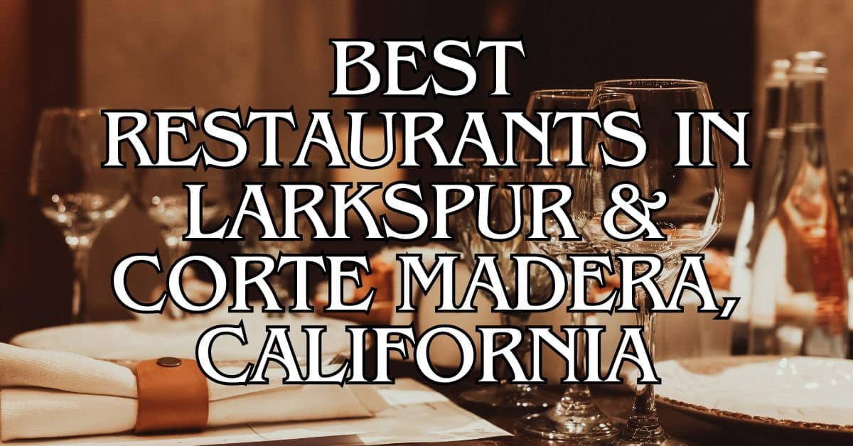 Best Restaurants in Larkspur & Corte Madera, California