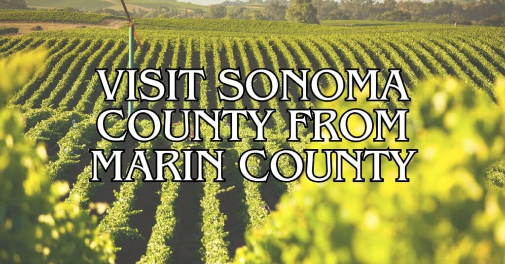 Visit Sonoma County from Marin County