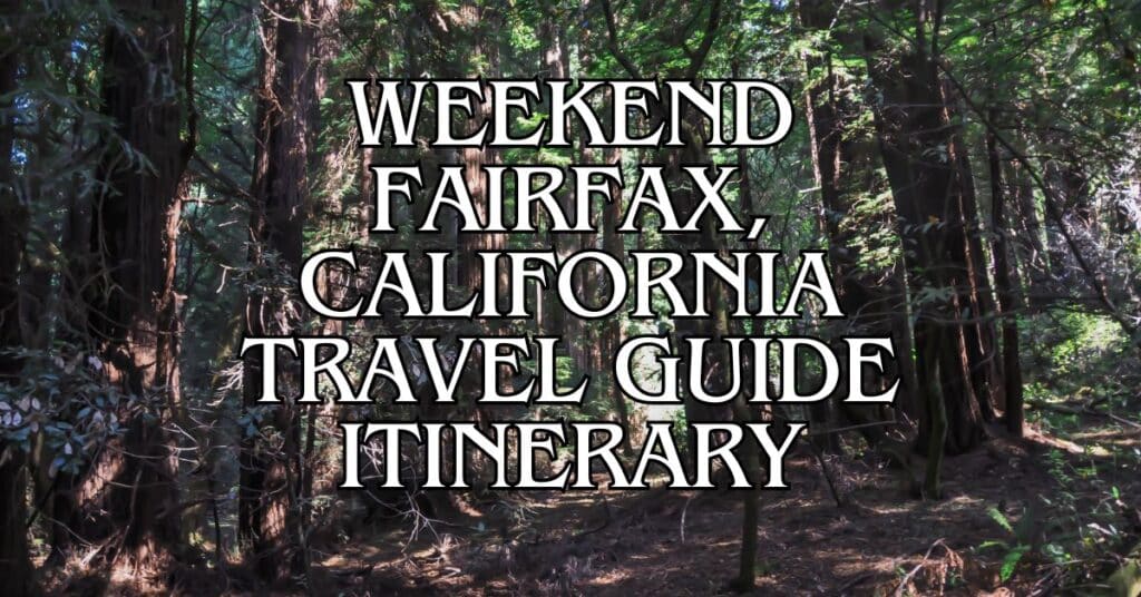 Weekend Fairfax, California Travel Guide Itinerary