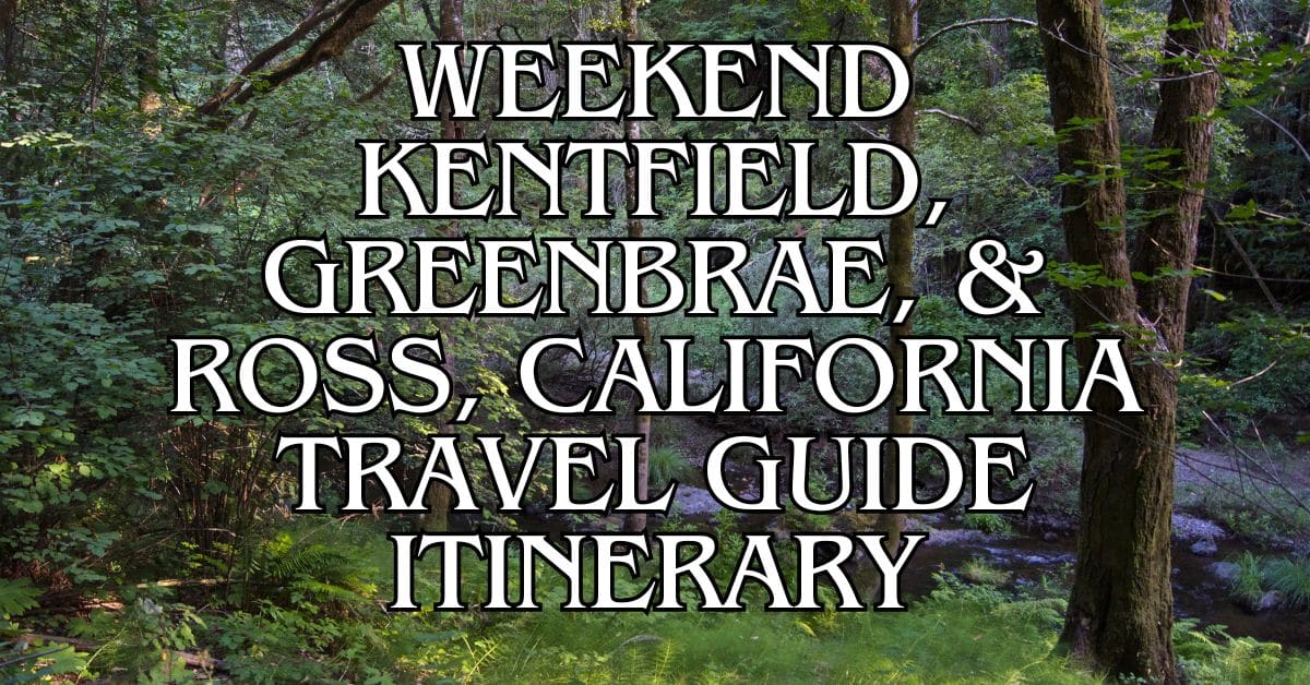 Weekend Kentfield, Greenbrae, & Ross, California Travel Guide Itinerary