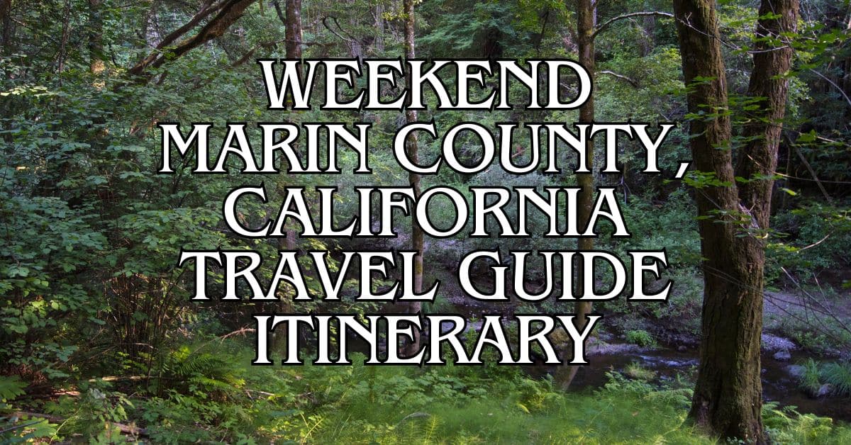 Weekend Marin County, California Travel Guide Itinerary