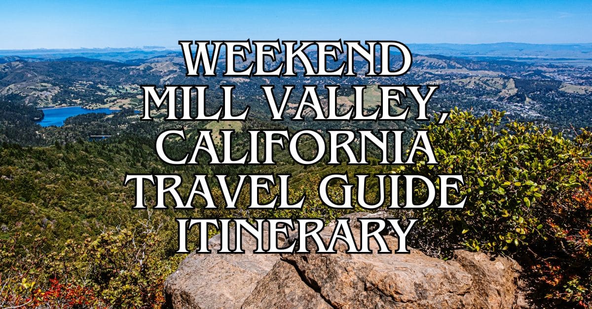 Weekend Mill Valley, California Travel Guide Itinerary