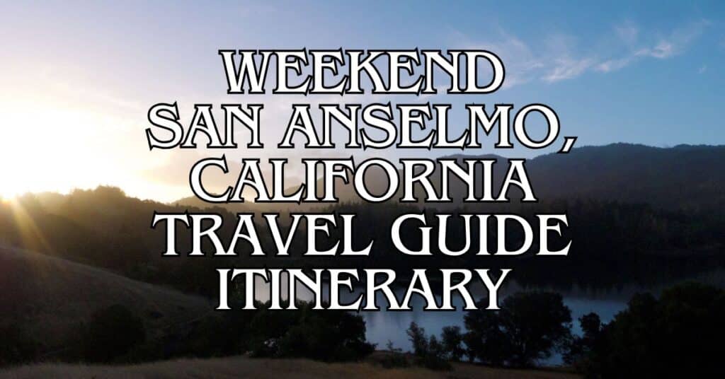 Weekend San Anselmo, California Travel Guide Itinerary