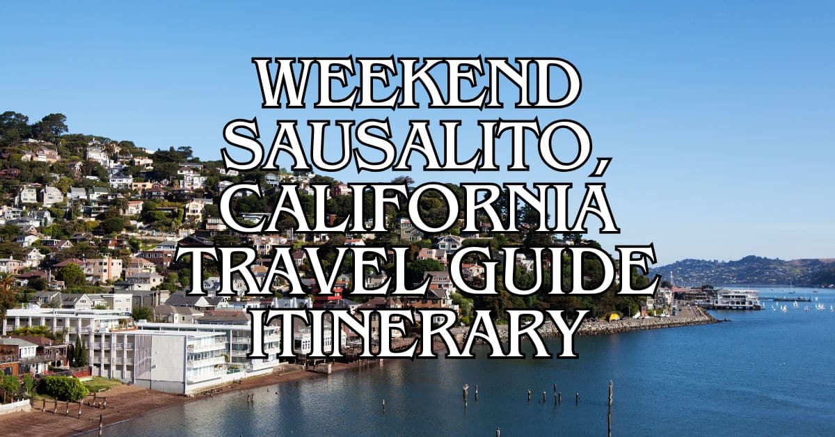 Weekend Sausalito, California Travel Guide Itinerary