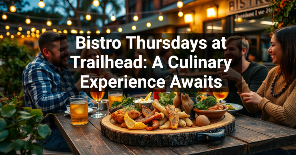 Bistro Thursdays at Trailhead: A Culinary Experience Awaits