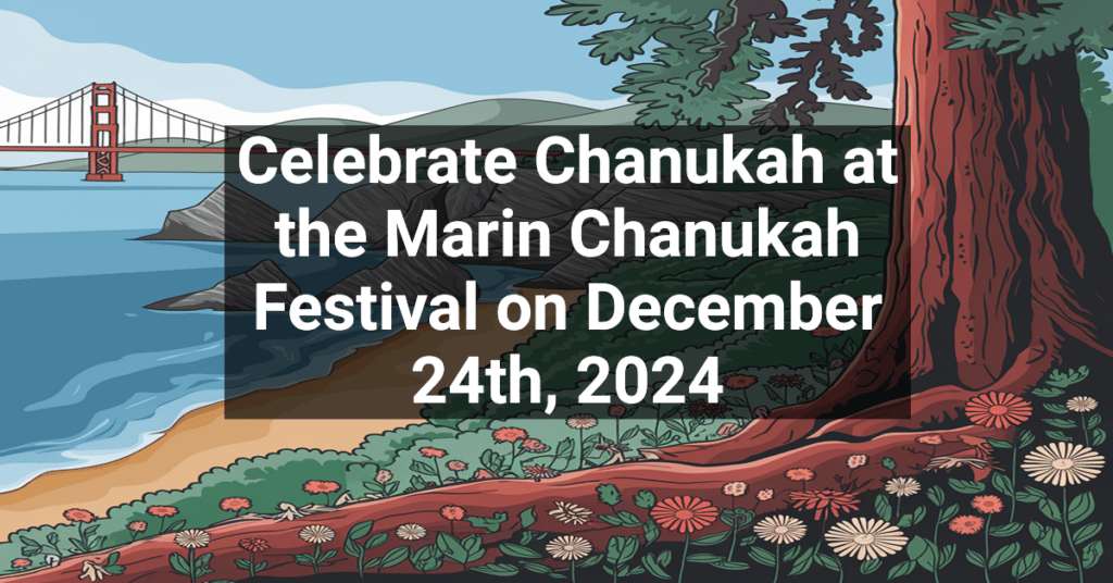 Celebrate Chanukah at the Marin Chanukah Festival on December 24th, 2024