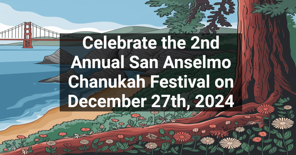 Celebrate the 2nd Annual San Anselmo Chanukah Festival on December 27th, 2024