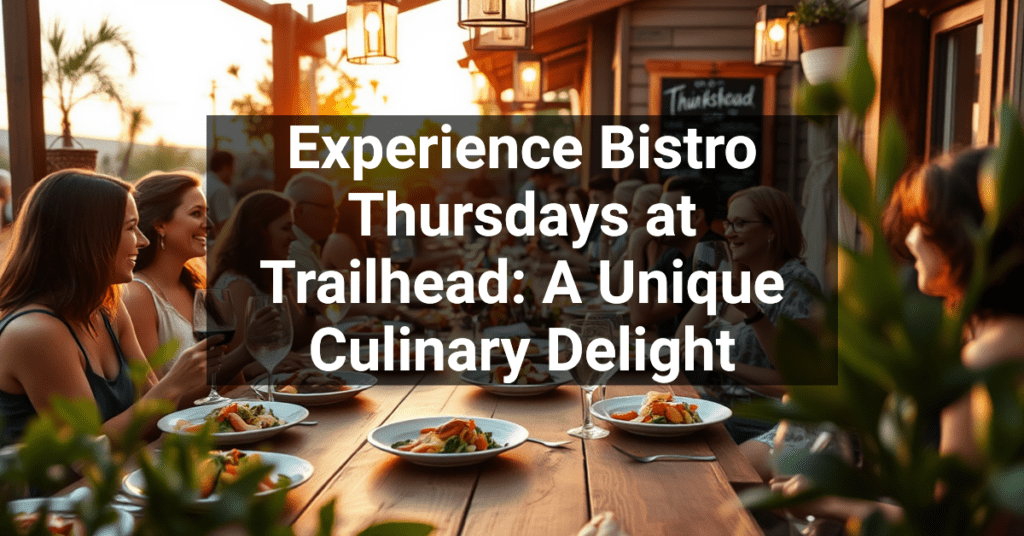 Experience Bistro Thursdays at Trailhead: A Unique Culinary Delight