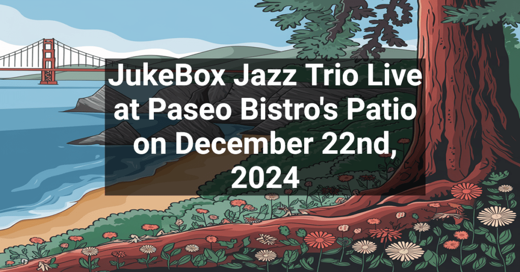 JukeBox Jazz Trio Live at Paseo Bistro's Patio on December 22nd, 2024