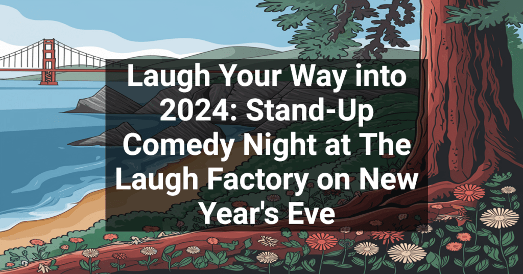 Laugh Your Way into 2024: Stand-Up Comedy Night at The Laugh Factory on New Year's Eve