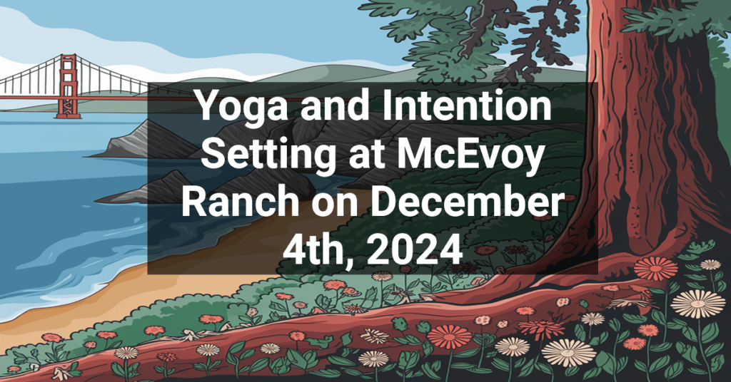 Yoga and Intention Setting at McEvoy Ranch on December 4th, 2024