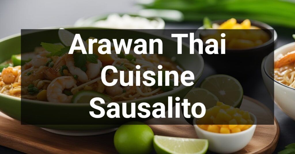 Arawan Thai Cuisine in Sausalito, California