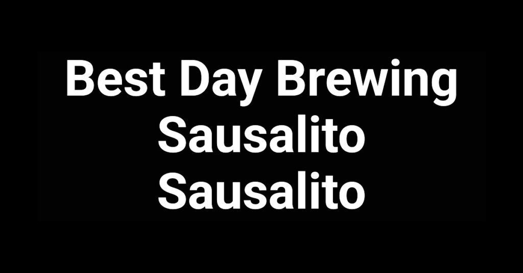 Best Day Brewing Sausalito in Sausalito, California