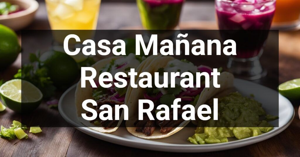 Casa Mañana Restaurant in San Rafael, California