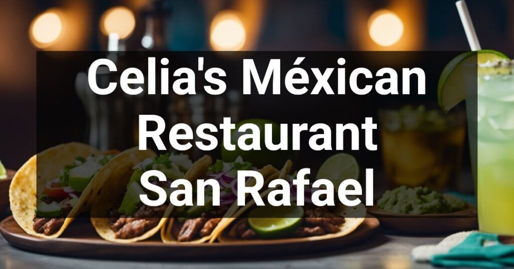 Celia's Méxican Restaurant in San Rafael, California