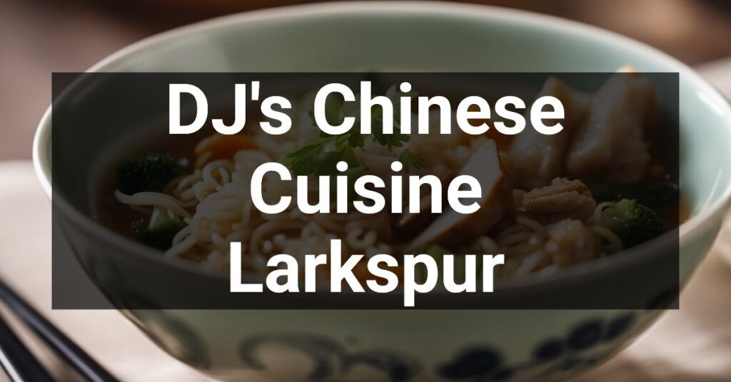 DJ's Chinese Cuisine in Larkspur, California