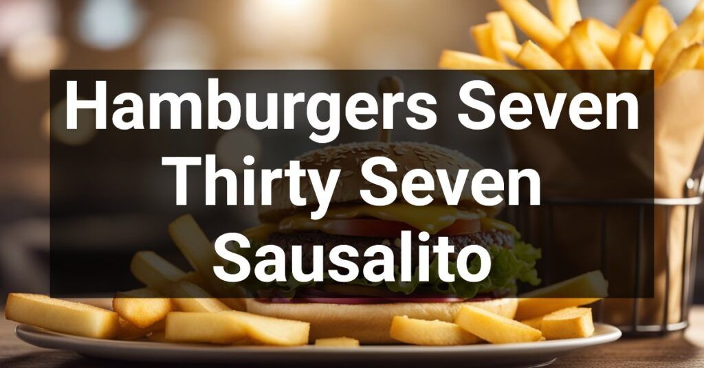 Hamburgers Seven Thirty Seven in Sausalito, California