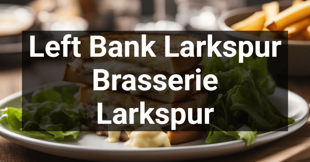 Left Bank Larkspur Brasserie in Larkspur, California