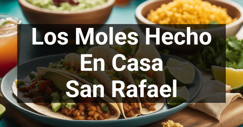 Los Moles Hecho En Casa in San Rafael, California