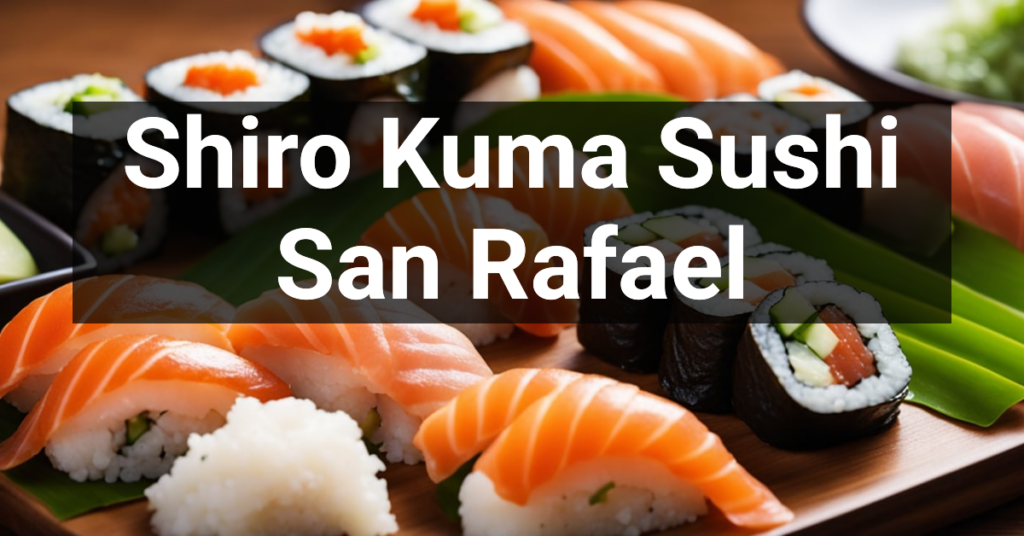 Shiro Kuma Sushi in San Rafael, California