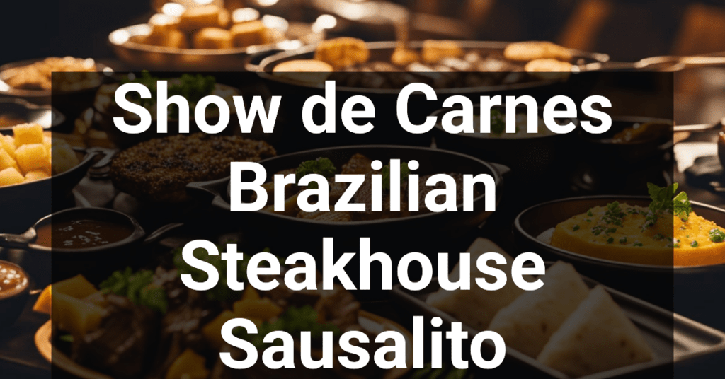 Show de Carnes Brazilian Steakhouse in Sausalito, California