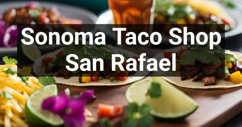 Sonoma Taco Shop in San Rafael, California