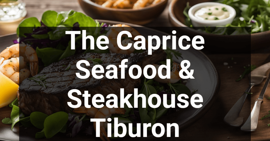 The Caprice Seafood & Steakhouse in Tiburon, California