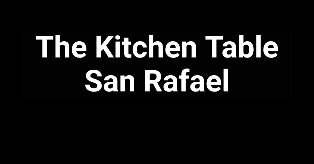 The Kitchen Table in San Rafael, California