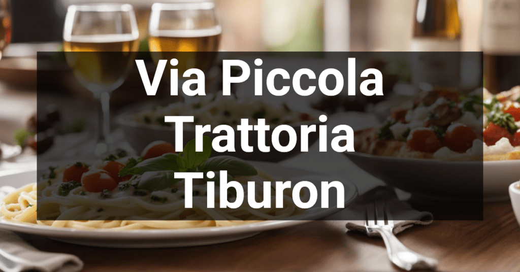 Via Piccola Trattoria in Tiburon, California